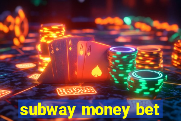 subway money bet